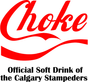 The word Choke is seen in the same font as the Coca Cola logo. The text below reads Official Soft Drink of the Calgary Stampeders
